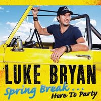 Luke Bryan - Spring Break---Here To Party